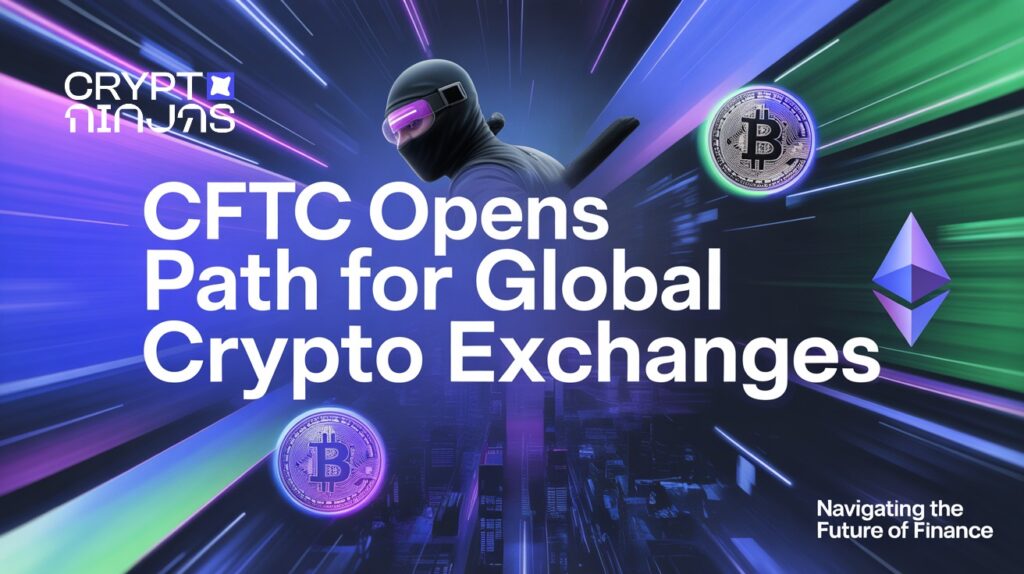 CFTC Greenlights Crypto’s Return to U.S.